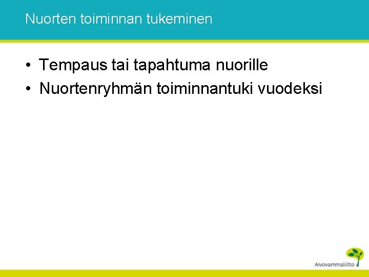 Nuorten toiminnan tukeminen • Tempaus tai tapahtuma nuorille • Nuortenryhmän toiminnantuki vuodeksi 