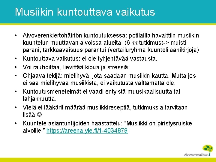 Musiikin kuntouttava vaikutus • Aivoverenkiertohäiriön kuntoutuksessa: potilailla havaittiin musiikin kuuntelun muuttavan aivoissa alueita (6