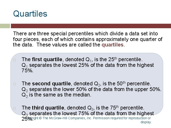 Quartiles There are three special percentiles which divide a data set into four pieces, Quartiles There are three special percentiles which divide a data set into four pieces,