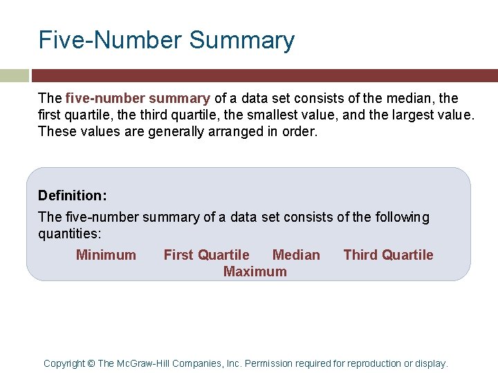 Five-Number Summary The five-number summary of a data set consists of the median, the Five-Number Summary The five-number summary of a data set consists of the median, the