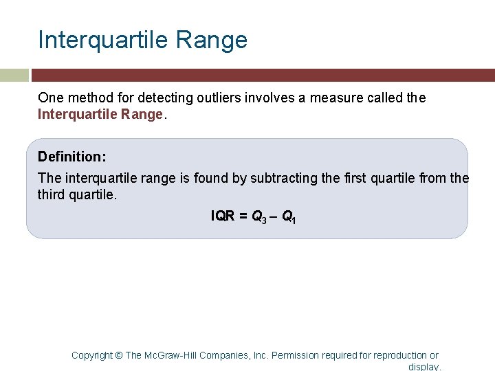 Interquartile Range One method for detecting outliers involves a measure called the Interquartile Range. Interquartile Range One method for detecting outliers involves a measure called the Interquartile Range.