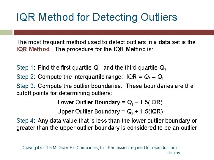 IQR Method for Detecting Outliers The most frequent method used to detect outliers in IQR Method for Detecting Outliers The most frequent method used to detect outliers in