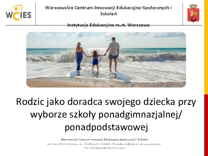 Warszawskie Centrum Innowacji Edukacyjno-Społecznych i Szkoleń Instytucja Edukacyjna m. st. Warszawa Rodzic jako doradca