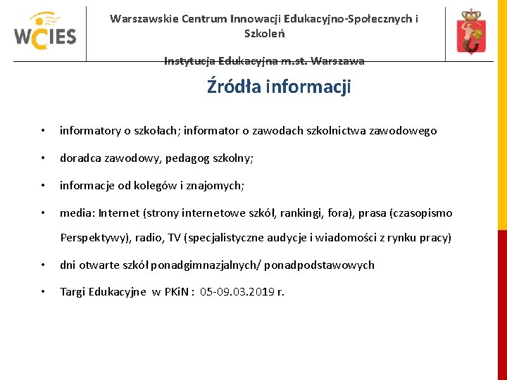 Warszawskie Centrum Innowacji Edukacyjno-Społecznych i Szkoleń Instytucja Edukacyjna m. st. Warszawa Źródła informacji • Warszawskie Centrum Innowacji Edukacyjno-Społecznych i Szkoleń Instytucja Edukacyjna m. st. Warszawa Źródła informacji •