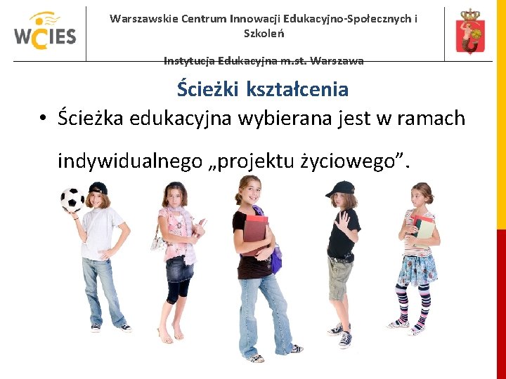 Warszawskie Centrum Innowacji Edukacyjno-Społecznych i Szkoleń Instytucja Edukacyjna m. st. Warszawa Ścieżki kształcenia •