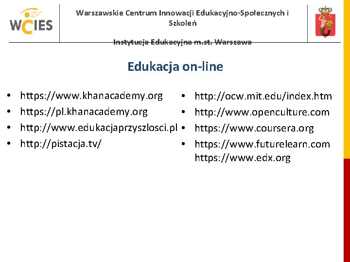Warszawskie Centrum Innowacji Edukacyjno-Społecznych i Szkoleń Instytucja Edukacyjna m. st. Warszawa Edukacja on-line • Warszawskie Centrum Innowacji Edukacyjno-Społecznych i Szkoleń Instytucja Edukacyjna m. st. Warszawa Edukacja on-line •