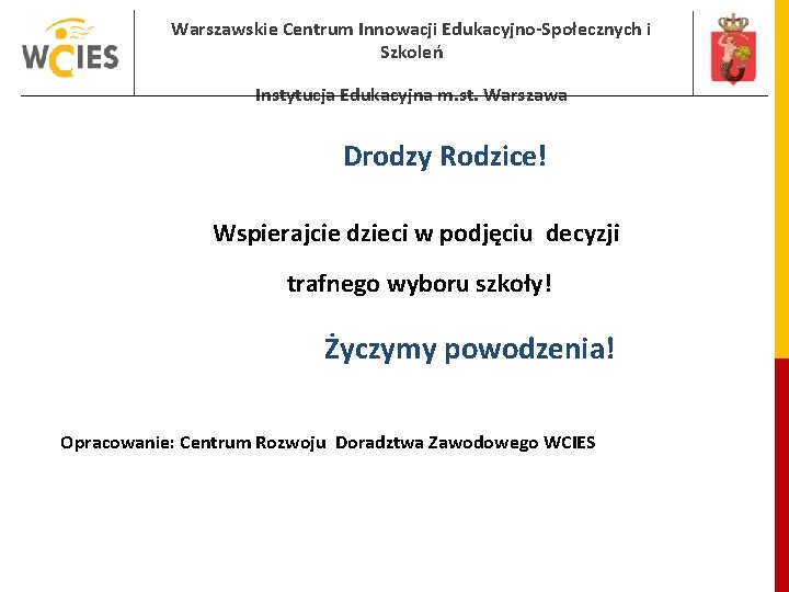 Warszawskie Centrum Innowacji Edukacyjno-Społecznych i Szkoleń Instytucja Edukacyjna m. st. Warszawa Drodzy Rodzice! Wspierajcie