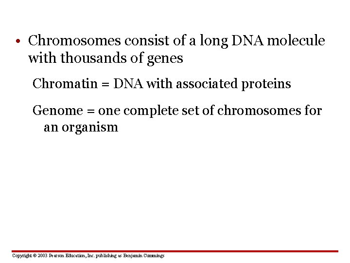  • Chromosomes consist of a long DNA molecule with thousands of genes Chromatin