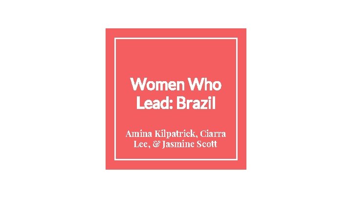 Women Who Lead: Brazil Amina Kilpatrick, Ciarra Lee, & Jasmine Scott 