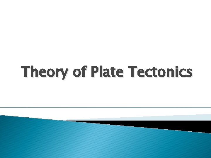 Theory of Plate Tectonics 