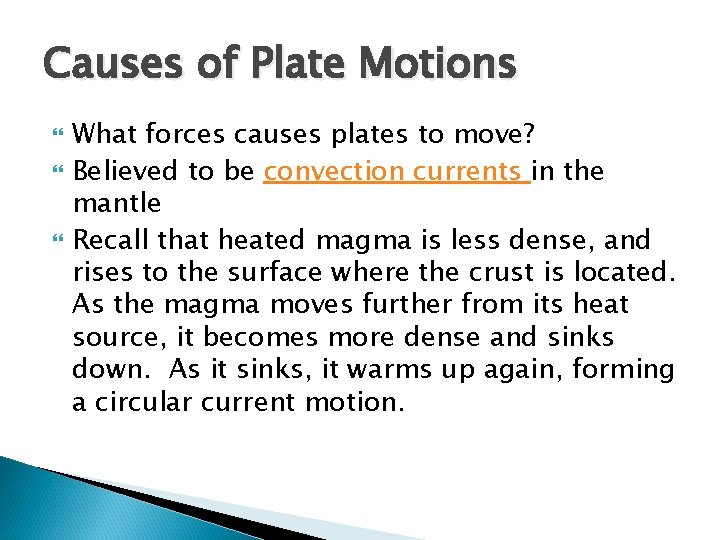 Causes of Plate Motions What forces causes plates to move? Believed to be convection