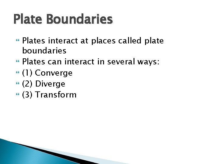 Plate Boundaries Plates interact at places called plate boundaries Plates can interact in several