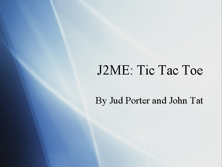 J 2 ME: Tic Tac Toe By Jud Porter and John Tat 