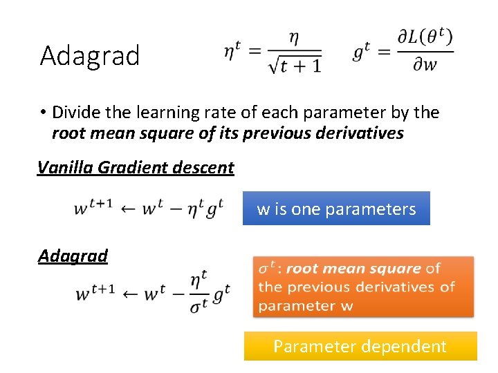 Adagrad • Divide the learning rate of each parameter by the root mean square