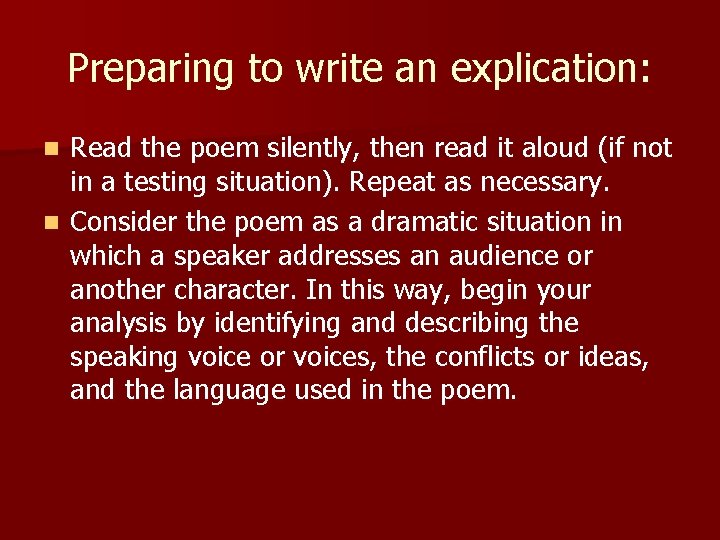 Preparing to write an explication: Read the poem silently, then read it aloud (if