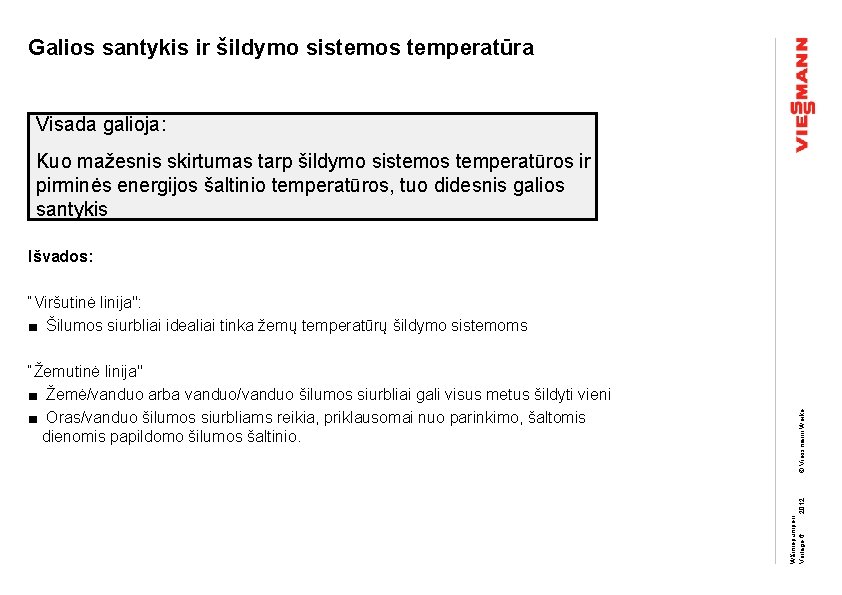 Galios santykis ir šildymo sistemos temperatūra Visada galioja: Kuo mažesnis skirtumas tarp šildymo sistemos