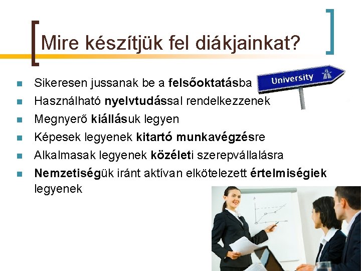 Mire készítjük fel diákjainkat? n n n Sikeresen jussanak be a felsőoktatásba Használható nyelvtudással