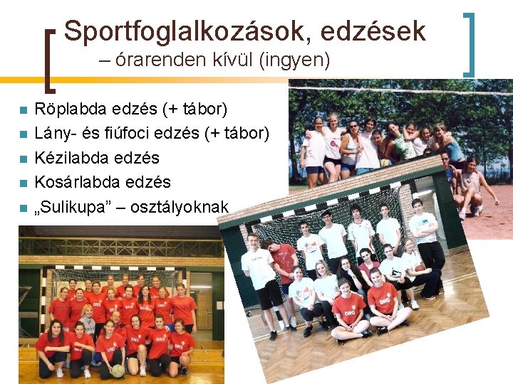 Sportfoglalkozások, edzések – órarenden kívül (ingyen) n n n Röplabda edzés (+ tábor) Lány-