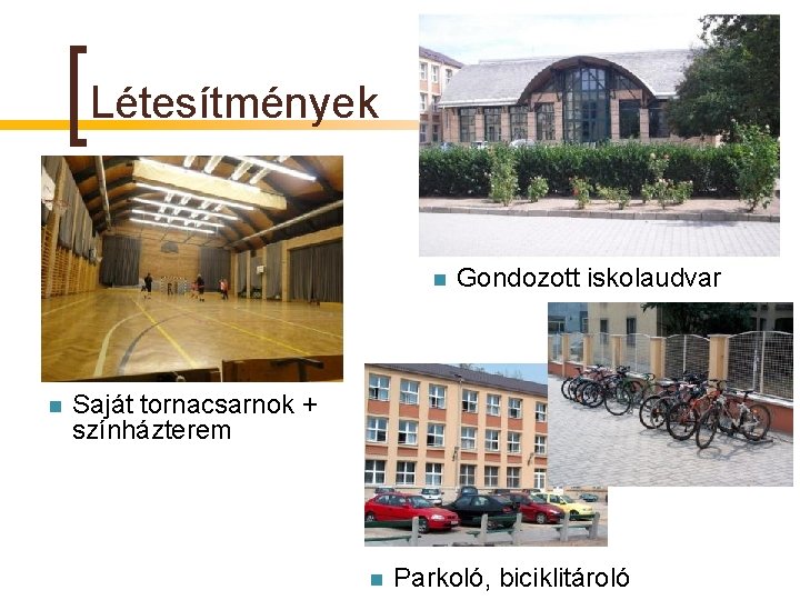 Létesítmények n n Gondozott iskolaudvar Saját tornacsarnok + színházterem n Parkoló, biciklitároló 