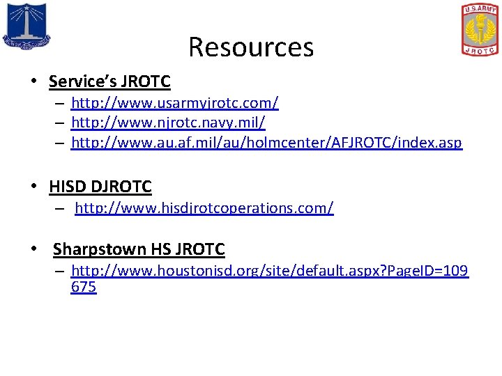 Resources • Service’s JROTC – http: //www. usarmyjrotc. com/ – http: //www. njrotc. navy.