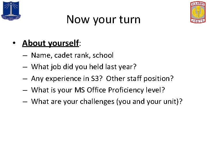 Now your turn • About yourself: – Name, cadet rank, school – What job