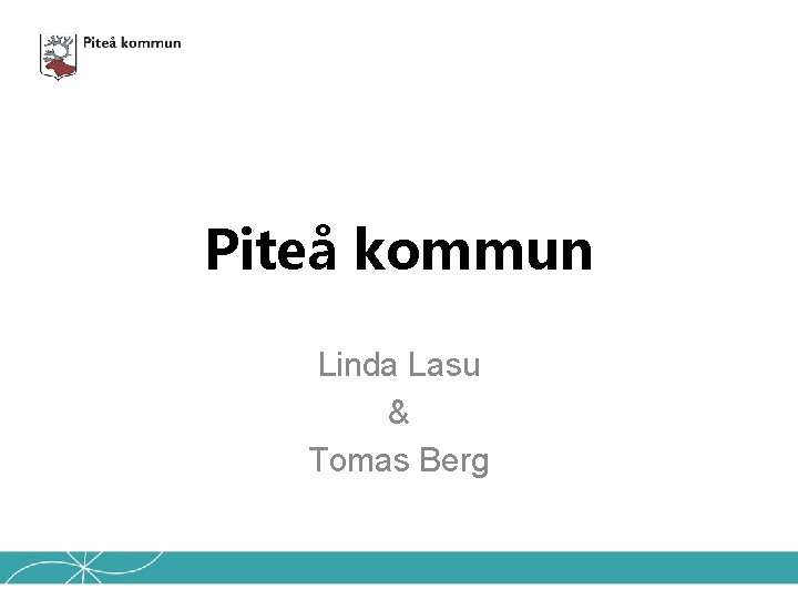 Piteå kommun Linda Lasu & Tomas Berg 