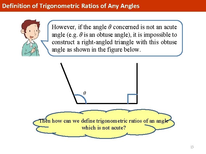 Definition of Trigonometric Ratios of Any Angles However, if the angle θ concerned is Definition of Trigonometric Ratios of Any Angles However, if the angle θ concerned is
