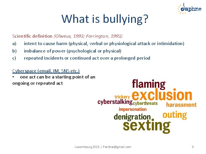 What is bullying? Scientific definition (Olweus, 1993; Farrington, 1993) a) intent to cause harm