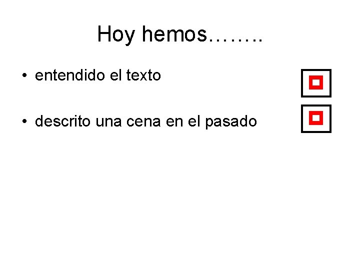 Hoy hemos……. . • entendido el texto p • descrito una cena en el