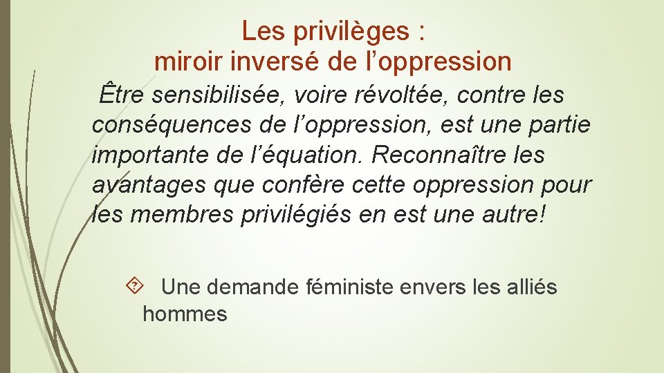 Les privilèges : miroir inversé de l’oppression Être sensibilisée, voire révoltée, contre les conséquences