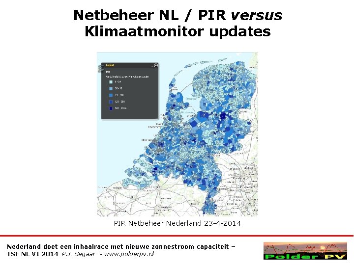 Netbeheer NL / PIR versus Klimaatmonitor updates PIR Netbeheer Nederland 23 -4 -2014 Nederland