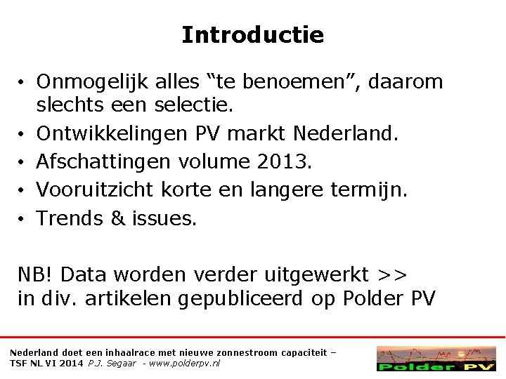 Introductie • Onmogelijk alles “te benoemen”, daarom slechts een selectie. • Ontwikkelingen PV markt