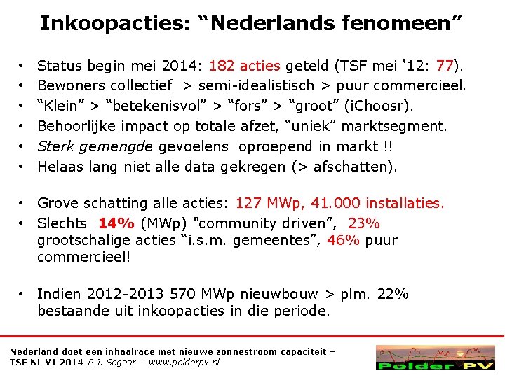 Inkoopacties: “Nederlands fenomeen” • • • Status begin mei 2014: 182 acties geteld (TSF