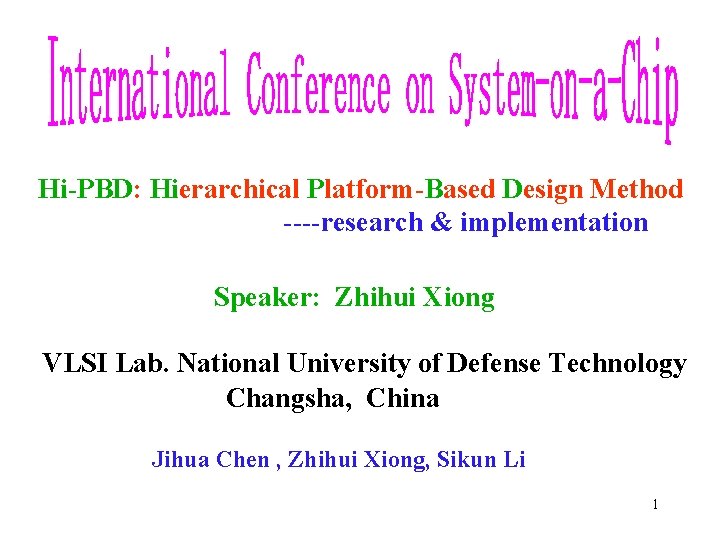 Hi-PBD: Hierarchical Platform-Based Design Method ----research & implementation Speaker: Zhihui Xiong VLSI Lab. National