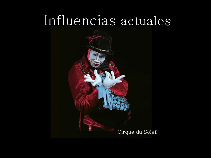 Influencias actuales Cirque du Soleil 