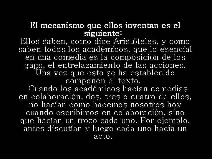 El mecanismo que ellos inventan es el siguiente: Ellos saben, como dice Aristóteles, y