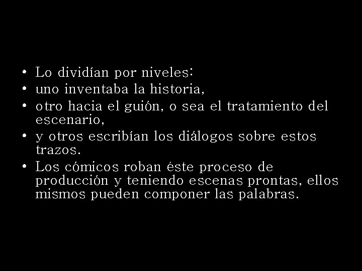  • Lo dividían por niveles: • uno inventaba la historia, • otro hacia