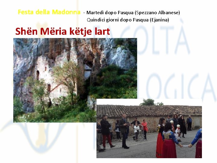 Festa della Madonna - Martedì dopo Pasqua (Spezzano Albanese) Quindici giorni dopo Pasqua (Ejanina)