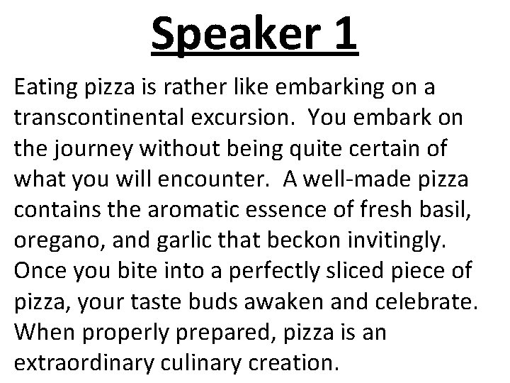 Speaker 1 Eating pizza is rather like embarking on a transcontinental excursion. You embark