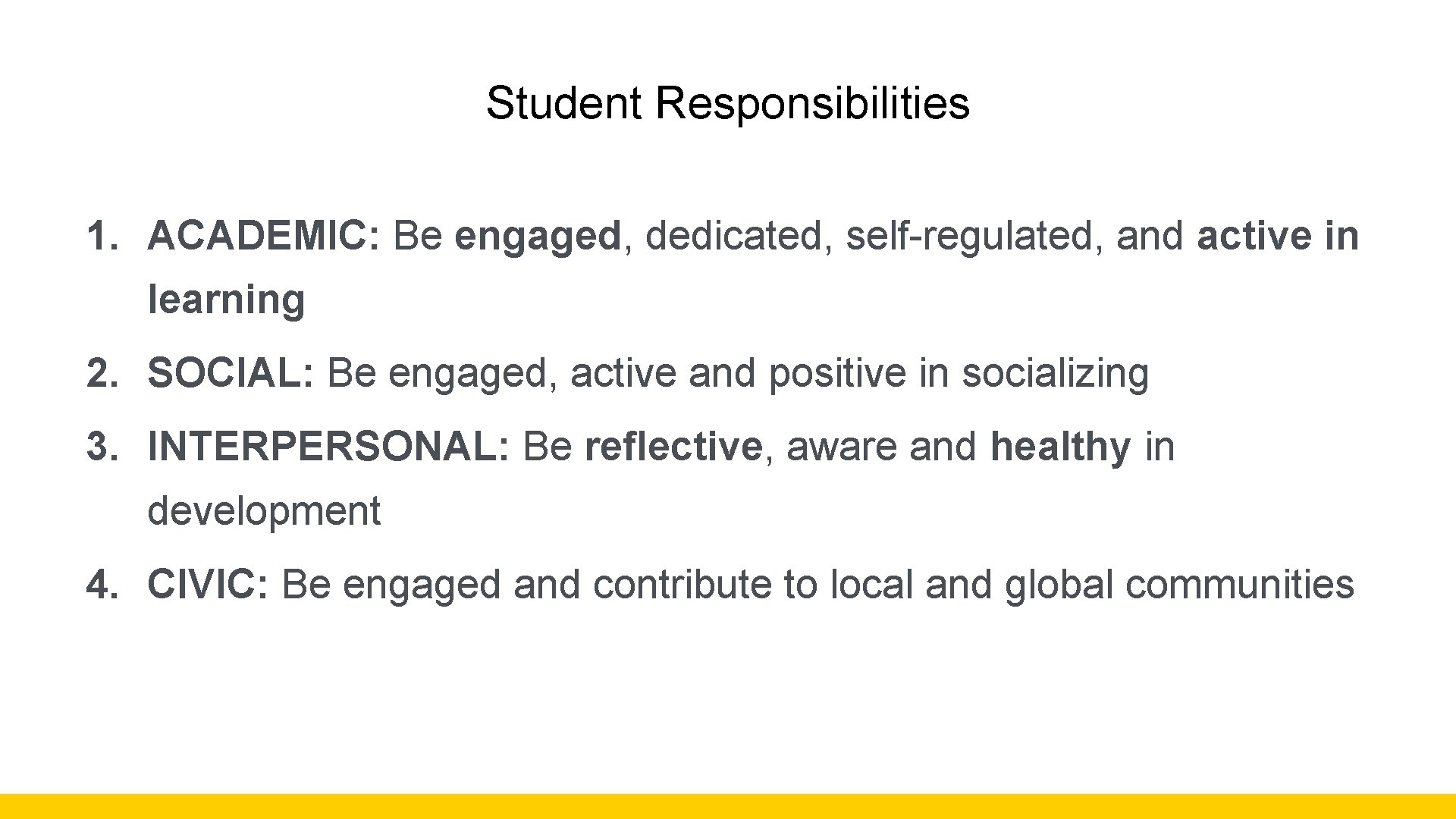 Student Responsibilities 1. ACADEMIC: Be engaged, dedicated, self-regulated, and active in learning 2. SOCIAL:
