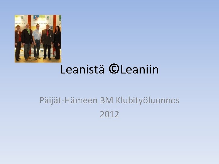 Leanistä ©Leaniin Päijät-Hämeen BM Klubityöluonnos 2012 