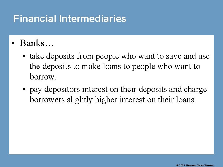Financial Intermediaries • Banks… • take deposits from people who want to save and