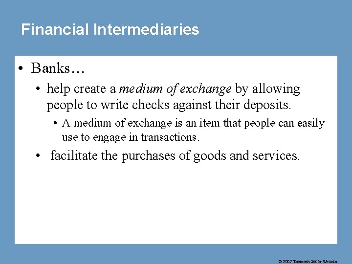 Financial Intermediaries • Banks… • help create a medium of exchange by allowing people