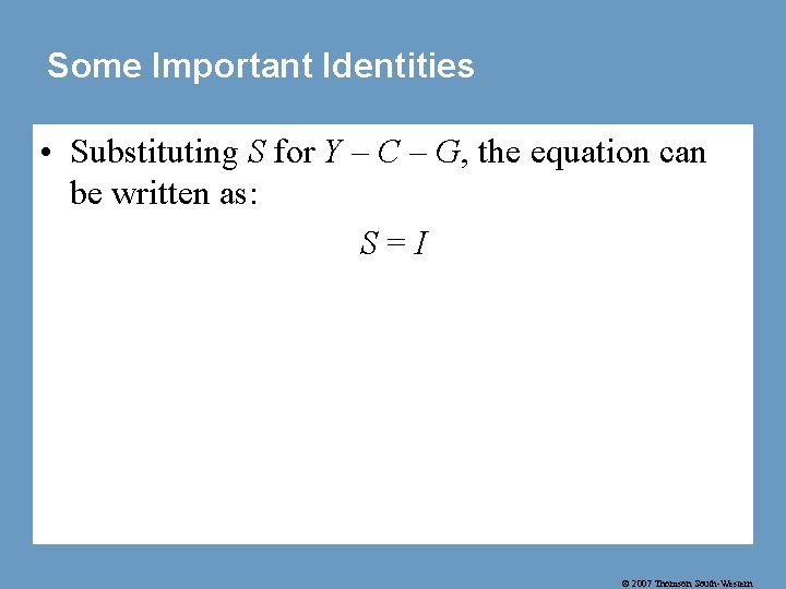 Some Important Identities • Substituting S for Y – C – G, the equation