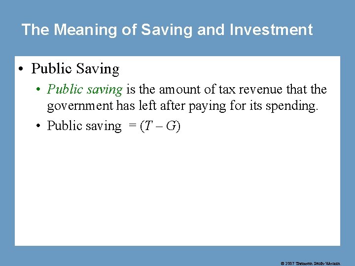 The Meaning of Saving and Investment • Public Saving • Public saving is the