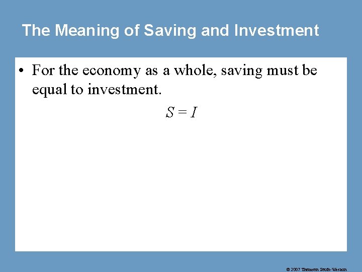 The Meaning of Saving and Investment • For the economy as a whole, saving