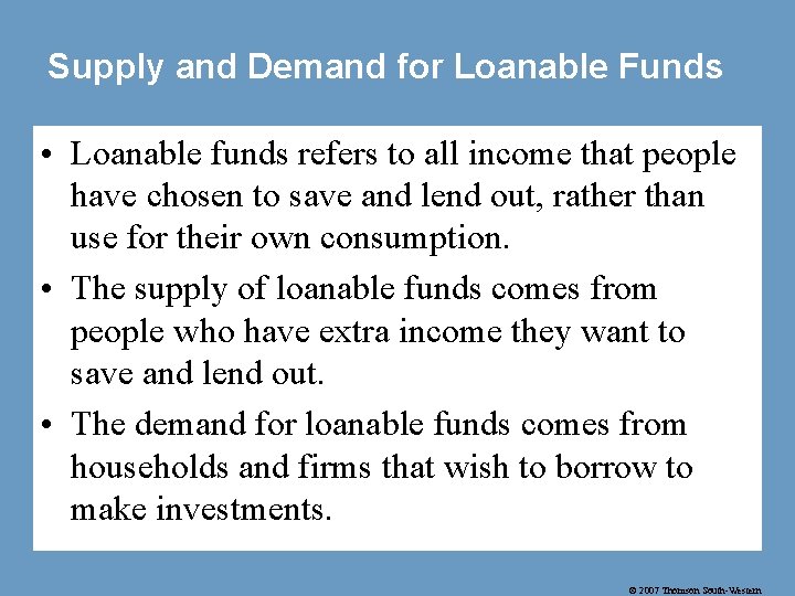 Supply and Demand for Loanable Funds • Loanable funds refers to all income that