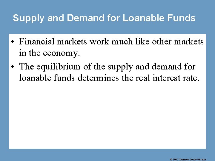 Supply and Demand for Loanable Funds • Financial markets work much like other markets