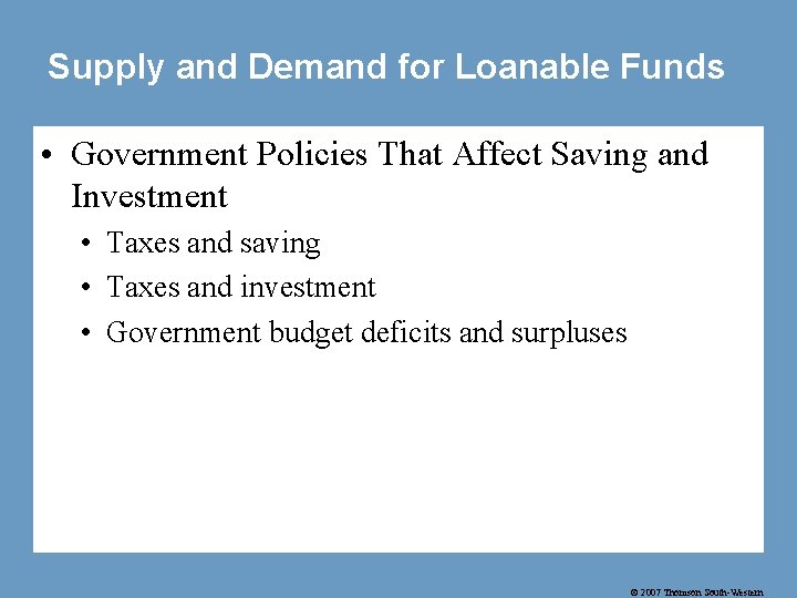 Supply and Demand for Loanable Funds • Government Policies That Affect Saving and Investment