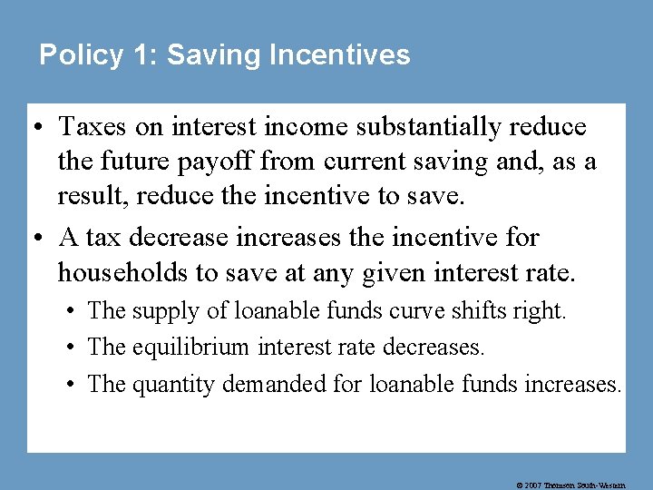 Policy 1: Saving Incentives • Taxes on interest income substantially reduce the future payoff